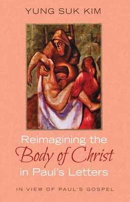 Reimagining the Body of Christ in Paul's Letters(English, Paperback, Kim Yung Suk)