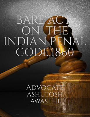 BARE ACT ON THE INDIAN PENAL CODE,1860(English, Paperback, Advocate Ashutosh Awasthi)