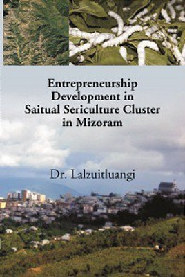 Entrepreneurship Development In Saitual Sericulture Cluster In Mizoram(Hardcover, Lalzuitluangi)