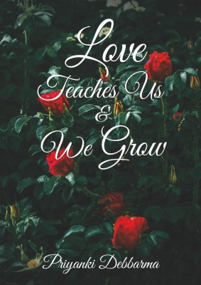 Love Teaches Us & We Grow(Paperback, Priyanki Debbarma)