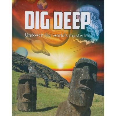 Dig Deep Uncover The World's Mysteries(Padded, None)