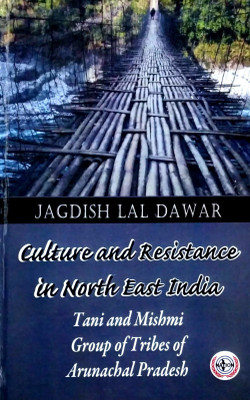 Culture and Resistance in North East India (Tani and Mishmi Group of Tribes of Arunachal Pradesh)(Hardcover, Jagdish Lal Dawar)