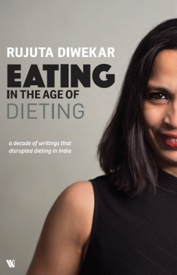 Eating in the Age of Dieting(English, Paperback, Diwekar Rujuta)