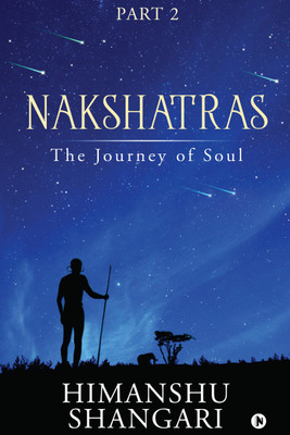 Nakshatras Part 2  - The Journey of Soul(English, Paperback, Himanshu Shangari)