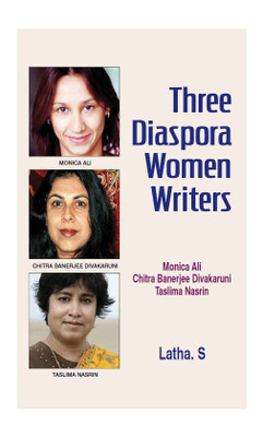Three Diaspora Women Writers: Monica Ali, Chitra Banerjee Divakaruni, Taslima Nasrin(Hardcover, Latha. S)