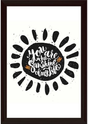 Sun With You Are The Sunshine Of My Life Paper Poster Dark Brown Frame | Top Acrylic Glass 13inch x 19inch (33cms x 48.3cms) Paper Print(19 inch X 13 inch, Framed)