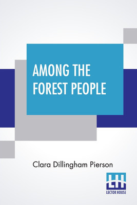 Among The Forest People(English, Paperback, Pierson Clara Dillingham)