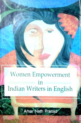 Women Empowerment in Indian Writers in English(Hardcover, Amar Nath Prasad)