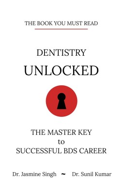 Dentistry Unlocked(English, Paperback, Dr. Jasmine Singh, Dr. Sunil Kumar)