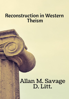 Reconstruction in Western Theism(English, Paperback, Allan M. Savage)