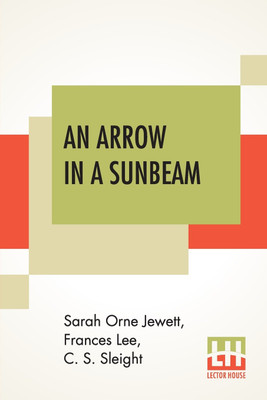 An Arrow In A Sunbeam(English, Paperback, Jewett Sarah Orne)