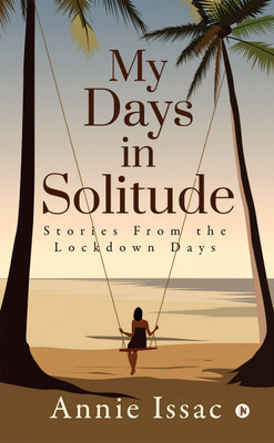 My Days in Solitude  - Stories from the lockdown days(English, Paperback, Annie Issac)