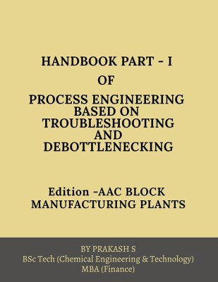 HAND BOOK PART-I OF PROCESS ENGINEERING BASED ON TROUBLE SHOOTING AND DEBOTTLENECKING(English, Paperback, Prakash S)