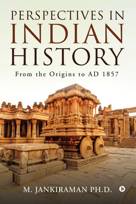 Perspectives in Indian History  - From the Origins to AD 1857(Hardcover, M. Jankiraman Ph.D.)