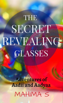 The Secret Revealing Glasses(English, Paperback, Mahima S)
