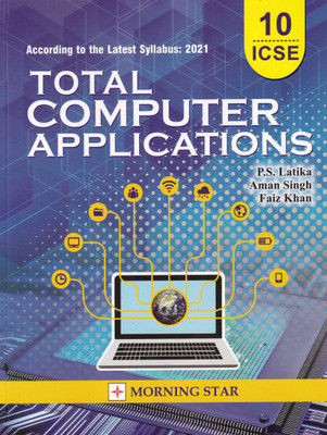 ICSE Class 10 Total Computer Applications For 2021 (Latest Syllabus)(Paperback, P.S. Latika, Aman Singh, Faiz Khan)