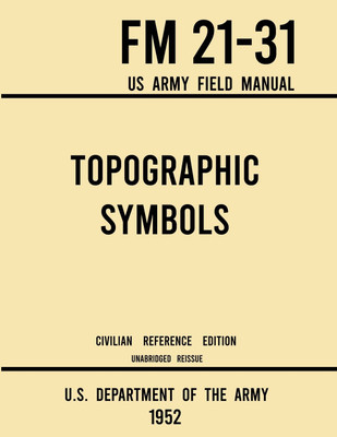 Topographic Symbols - FM 21-31 US Army Field Manual (1952 Civilian Reference Edition)(English, Paperback, U S Department of the Army)