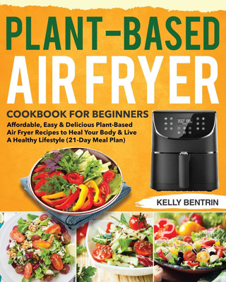 Plant-Based Air Fryer Cookbook for Beginners(English, Paperback, Bentrin Kelly)