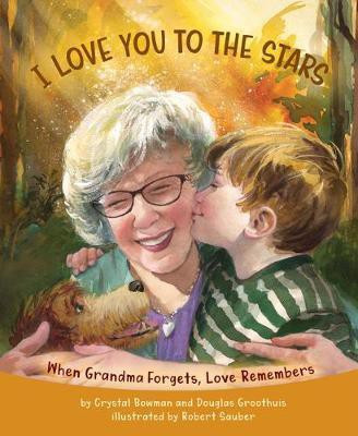 I Love You to the Stars - When Grandma Forgets, Love Remembers(English, Hardcover, Bowman Crystal)