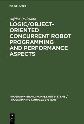 Logic/Object-Oriented Concurrent Robot Programming and Performance Aspects(English, Hardcover, Pollmann Alfried)