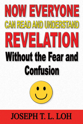 Now Everyone Can Read and Understand Revelation Without the Fear and Confusion(English, Paperback, Loh Joseph T L)