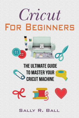 Cricut For Beginners(English, Paperback, Ball Sally R)