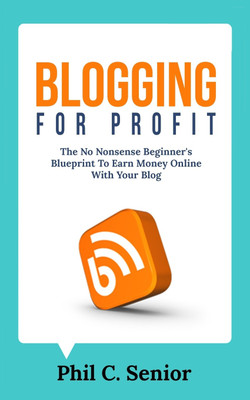 Blogging For Profit(English, Paperback, Senior Phil C)