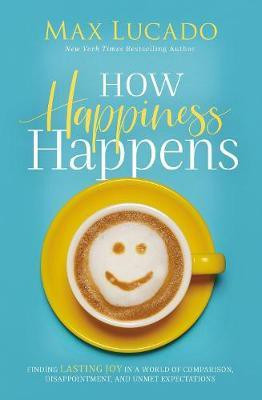 How Happiness Happens(English, Paperback, Lucado Max)