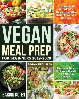 Vegan Meal Prep for Beginners 2019-2020(English, Paperback, Koten Barbin)