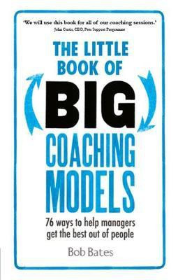 The Little Book of Big Coaching Models PDF eBook: 83 ways to help managers get the best out of people(English, Electronic book text, Bates Bob)
