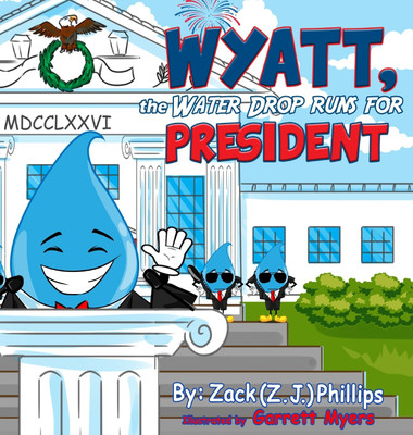 Wyatt, the Water Drop Runs for President(English, Hardcover, Phillips Zack (Z J ))