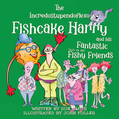 The Incredostupendoflexo Fishcake Harry and his Fantastic [not at all] Fishy Friends(English, Paperback, Smith Sue)