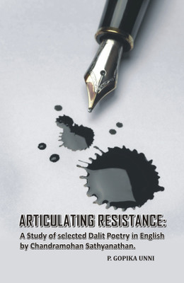 ARTICULATING RESISTANCE: A Study of Selected Dalit Poetry in English by Chandramohan Sathyanathan(Paperback, P.Gopika Unni)