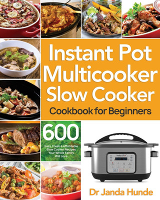 Instant Pot Multicooker Slow Cooker Cookbook for Beginners(English, Paperback, Hunde Janda Dr)