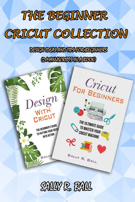 The Beginner Cricut Collection(English, Paperback, Ball Sally R)