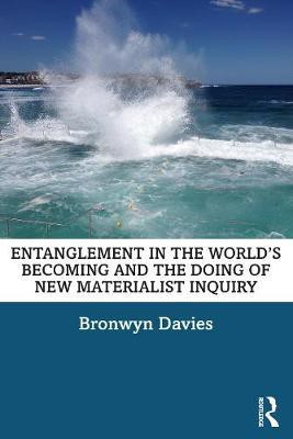 Entanglement in the World's Becoming and the Doing of New Materialist Inquiry(English, Paperback, Davies Bronwyn)