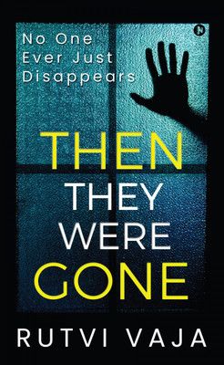 Then They Were Gone  - No One Ever Just Disappears(English, Paperback, Rutvi Vaja)