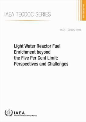Light Water Reactor Fuel Enrichment beyond the Five Per Cent Limit(English, Paperback, IAEA)
