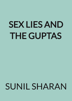 Sex Lies and the Guptas(Paperback, Sunil Sharan)