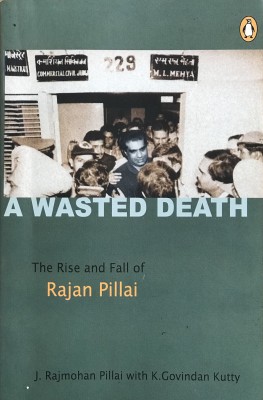 A Wasted Death - The Rise And Fall Of Rajan Pillai(Paperback, Dr. J. Rajmohan Pillai, K Govindan Kutty)