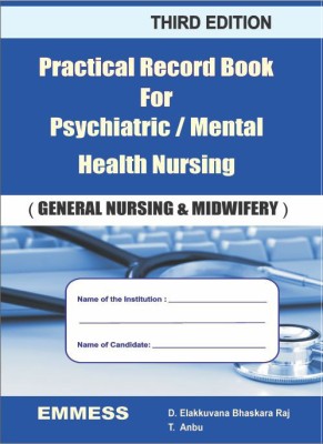 Practical Record Book For Psychiatric / Mental Health Nursing (General Nursing And Midwifery)(Hard binding, D. Elakkuvana Bhaskara Raj, T. Anbu)