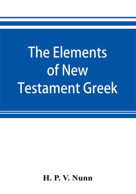 The elements of New Testament Greek(English, Paperback, P V Nunn H)