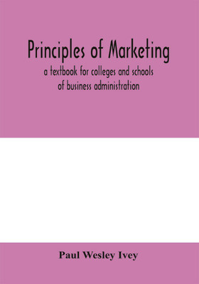Principles of marketing; a textbook for colleges and schools of business administration(English, Paperback, Wesley Ivey Paul)