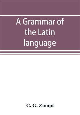 A grammar of the Latin language(English, Paperback, G Zumpt C)