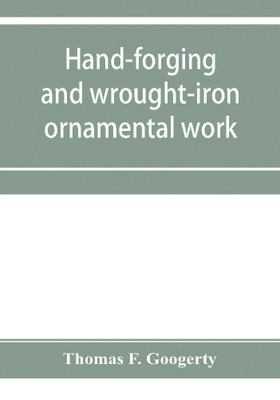 Hand-forging and wrought-iron ornamental work(English, Paperback, F Googerty Thomas)