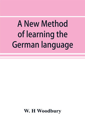 A new method of learning the German language(English, Paperback, H Woodbury W)