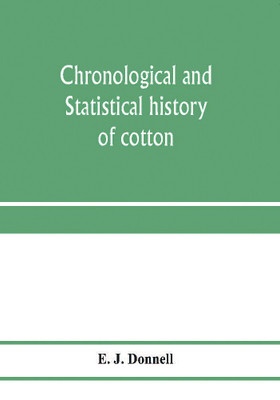 Chronological and statistical history of cotton(English, Paperback, J Donnell E)