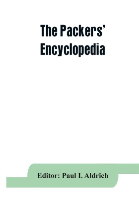 The Packers' encyclopedia; blue book of the American meat packing and allied industries; a hand-book of modern packing house practice, a statistical manual of the meat and allied industries, and a directory of the meat packing, provision, sausage manufacturing(English, Paperback, unknown)
