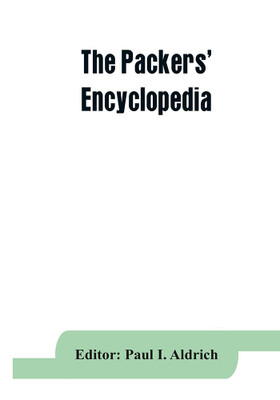 The Packers' encyclopedia; blue book of the American meat packing and allied industries; a hand-book of modern packing house practice, a statistical manual of the meat and allied industries, and a directory of the meat packing, provision, sausage manufacturing(English, Paperback, unknown) The Packers' encyclopedia; blue book of the American meat packing and allied industries; a hand-book of modern packing house practice, a statistical manual of the meat and allied industries, and a directory of the meat packing, provision, sausage manufacturing(English, Paperback, unknown)