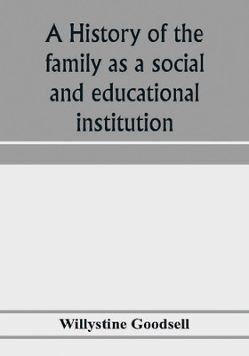 A history of the family as a social and educational institution(English, Paperback, Goodsell Willystine)